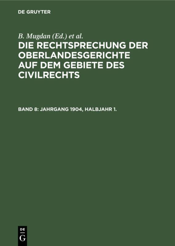 Jahrgang 1904, Halbjahr 1. (Die Rechtsprechung der Oberlandesgerichte auf dem Gebiete des Civilrechts)