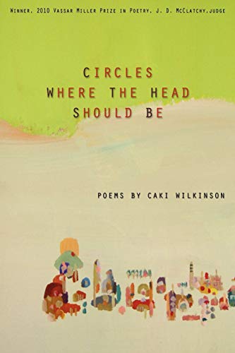 Circles Where the Head Should Be (Vassar Miller Prize in Poetry, Band 18)