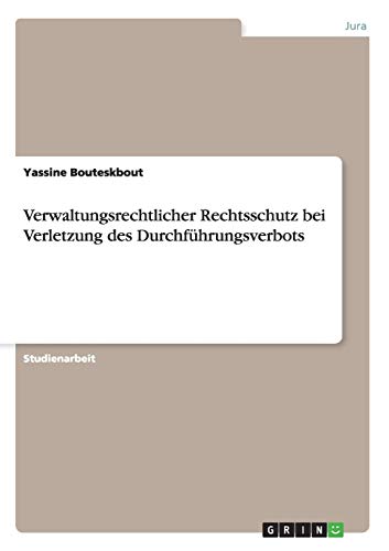Verwaltungsrechtlicher Rechtsschutz bei Verletzung des Durchführungsverbots