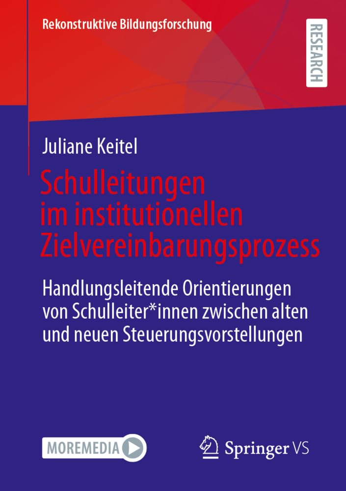 Schulleitungen im institutionellen Zielvereinbarungsprozess: Handlungsleitende Orientierungen von Schulleiter*innen zwischen alten und neuen ... Bildungsforschung, 50, Band 50)