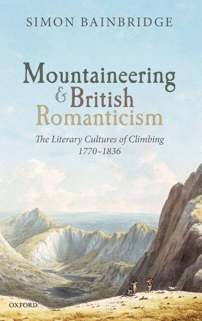 MOUNTAINEERING & BRIT ROMANTICISM C: The Literary Cultures of Climbing 1770-1836