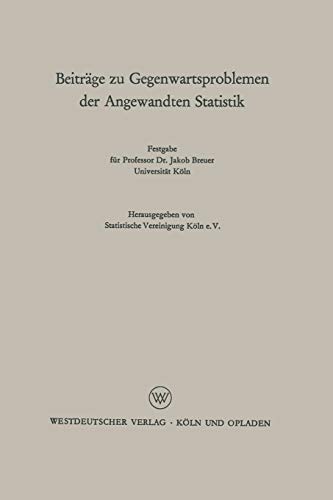 Beiträge zu Gegenwartsproblemen der Angewandten Statistik: Festgabe für Professor Dr. Jakob Breuer. Universität Köln (German Edition)