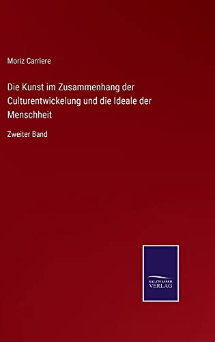 Die Kunst im Zusammenhang der Culturentwickelung und die Ideale der Menschheit: Zweiter Band