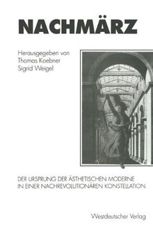 Nachmärz: Der Ursprung Der Ästhetischen Moderne In Einer Nachrevolutionären Konstellation (German Edition)