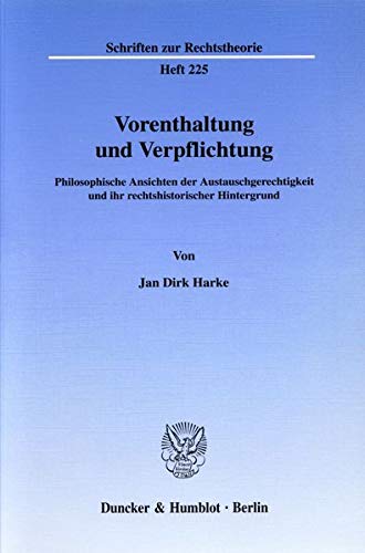 Vorenthaltung und Verpflichtung.: Philosophische Ansichten der Austauschgerechtigkeit und ihr rechtshistorischer Hintergrund. (Schriften zur Rechtstheorie)