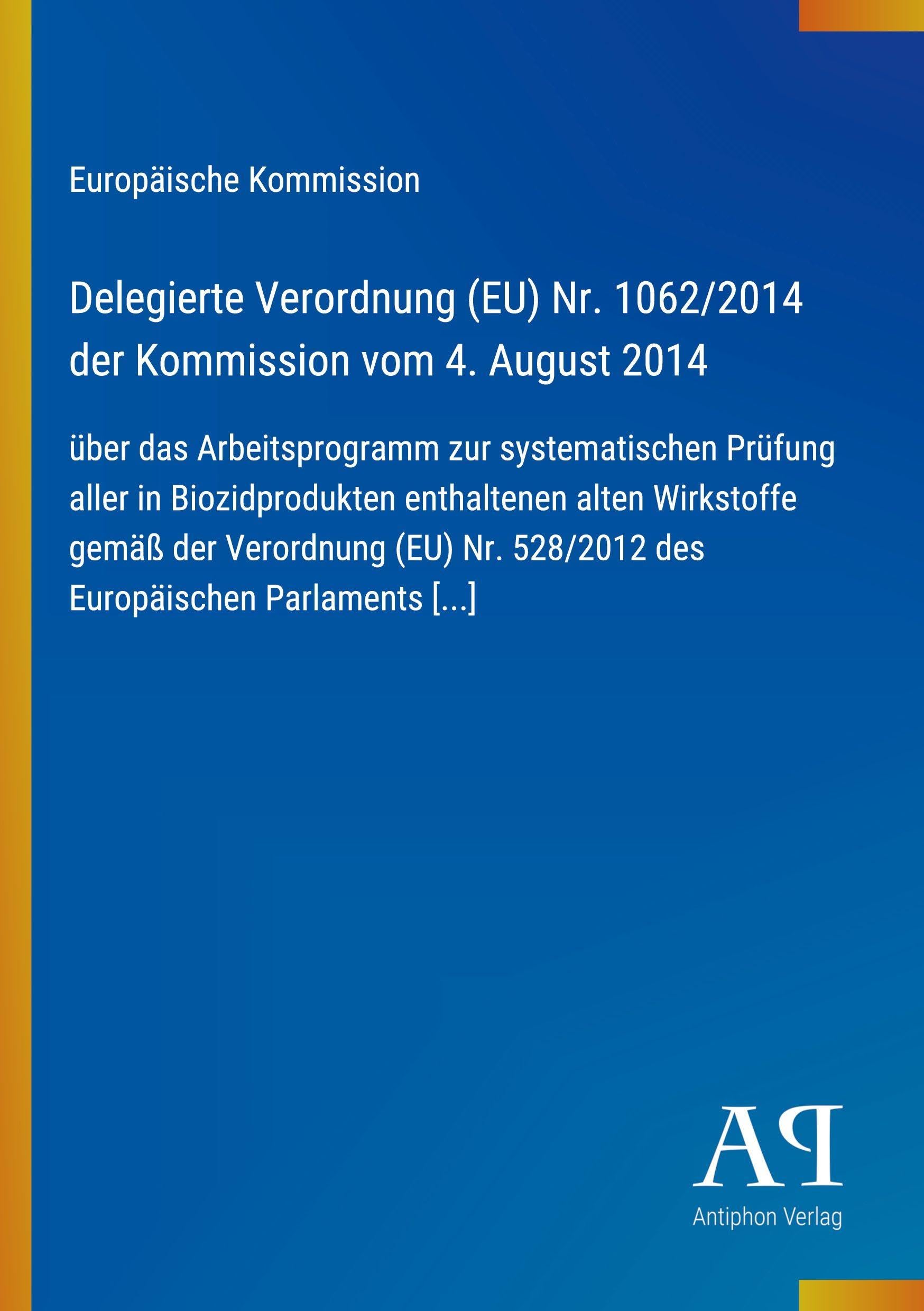 Delegierte Verordnung (EU) Nr. 1062/2014 der Kommission vom 4. August 2014: über das Arbeitsprogramm zur systematischen Prüfung aller in ... 528/2012 des Europäischen Parlaments [...]
