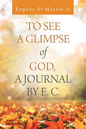 To See A Glimpse of God, A Journal by E. C.