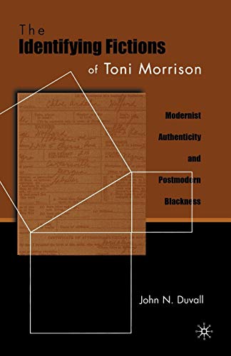 The Identifying Fictions of Toni Morrison: Modernist Authenticity and Postmodern Blackness