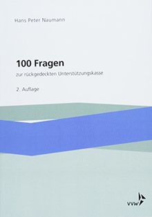 100 Fragen zur rückgedeckten Unterstützungskasse: Mit Mustersatzung und Auszügen aus Gesetzen, Richtlinien, Durchführungsverordnungen im Anhang