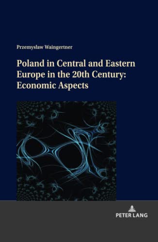 Poland in Central and Eastern Europe in the 20th Century: Economic Aspects