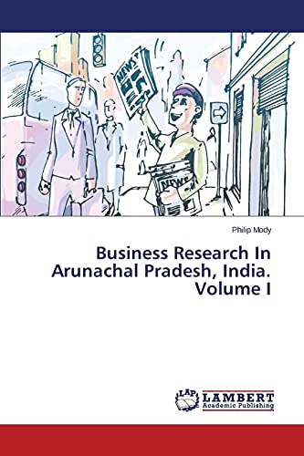 Business Research In Arunachal Pradesh, India. Volume I