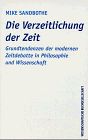 Die Verzeitlichung der Zeit. Grundtendenzen der modernen Zeitdebatte in Philosophie und Wissenschaft