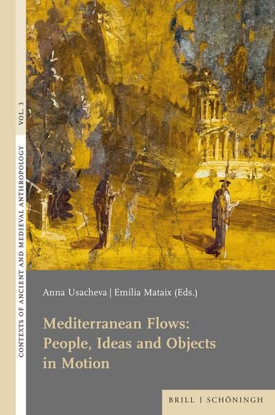 Mediterranean Flows: People, Ideas and Objects in Motion (Contexts of Ancient and Medieval Anthropology)