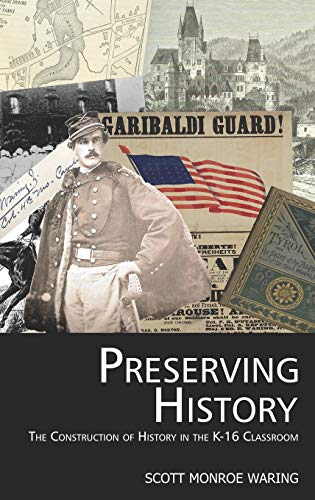 Preserving History: The Construction of History in the K-16 Classroom (Hc)