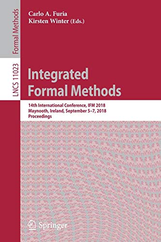 Integrated Formal Methods: 14th International Conference, IFM 2018, Maynooth, Ireland, September 5-7, 2018, Proceedings (Lecture Notes in Computer Science, Band 11023)