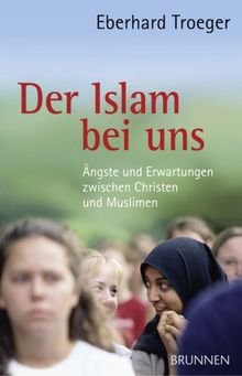 Der Islam bei uns: Ängste und Erwartungen zwischen Christen und Muslimen