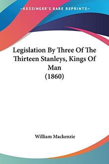 Legislation By Three Of The Thirteen Stanleys, Kings Of Man (1860)