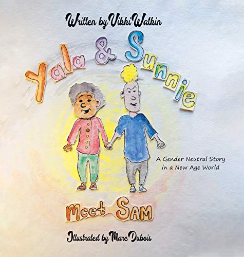 Yala & Sunnie Meet Sam: A Gender Neutral Story in a New Age World
