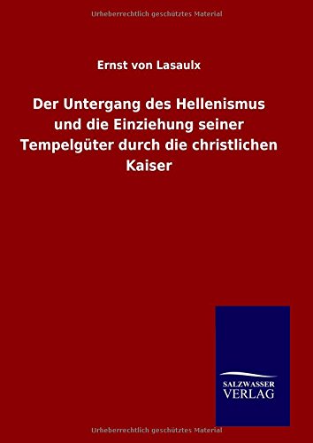 Der Untergang des Hellenismus und die Einziehung seiner Tempelgüter durch die christlichen Kaiser