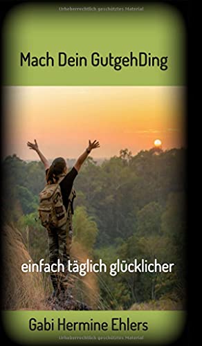 Mach Dein GUTGEHDING: täglich einfach glücklicher