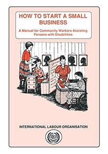 How to start a small business. A manual for community workers assisting persons with disabilities