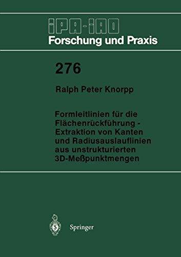 Formleitlinien für die Flächenrückführung - Extraktion von Kanten und Radiusauslauflinien aus unstrukturierten 3D-Meßpunktmengen (IPA-IAO - Forschung und Praxis, 276, Band 276)