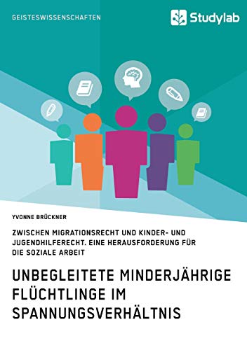 Unbegleitete minderjährige Flüchtlinge im Spannungsverhältnis zwischen Migrationsrecht und Kinder- und Jugendhilferecht: Eine Herausforderungen für die Soziale Arbeit