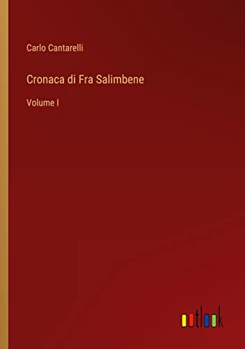 Cronaca di Fra Salimbene: Volume I