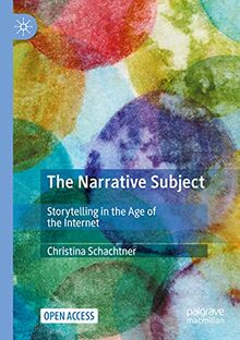 The Narrative Subject: Storytelling in the Age of the Internet