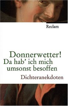 Donnerwetter! Da hab' ich mich umsonst besoffen: Dichteranekdoten