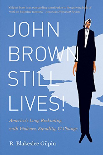 John Brown Still Lives!: America's Long Reckoning with Violence, Equality, and Change
