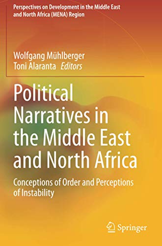 Political Narratives in the Middle East and North Africa: Conceptions of Order and Perceptions of Instability (Perspectives on Development in the Middle East and North Africa (MENA) Region)