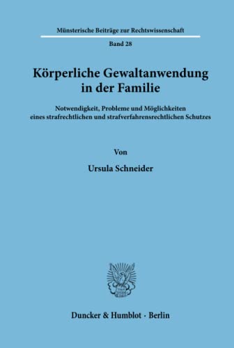 Körperliche Gewaltanwendung in der Familie.: Körperliche Gewaltanwendung in der Familie.: Notwendigkeit, Probleme und Möglichkeiten eines ... Beiträge zur Rechtswissenschaft, Band 28)
