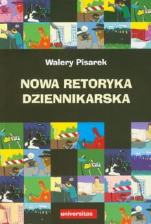 Nowa retoryka dziennikarska (DZIENNIKARSTWO I ŚWIAT MEDIÓW)