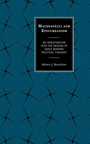 Machiavelli and Epicureanism: An Investigation into the Origins of Early Modern Political Thought