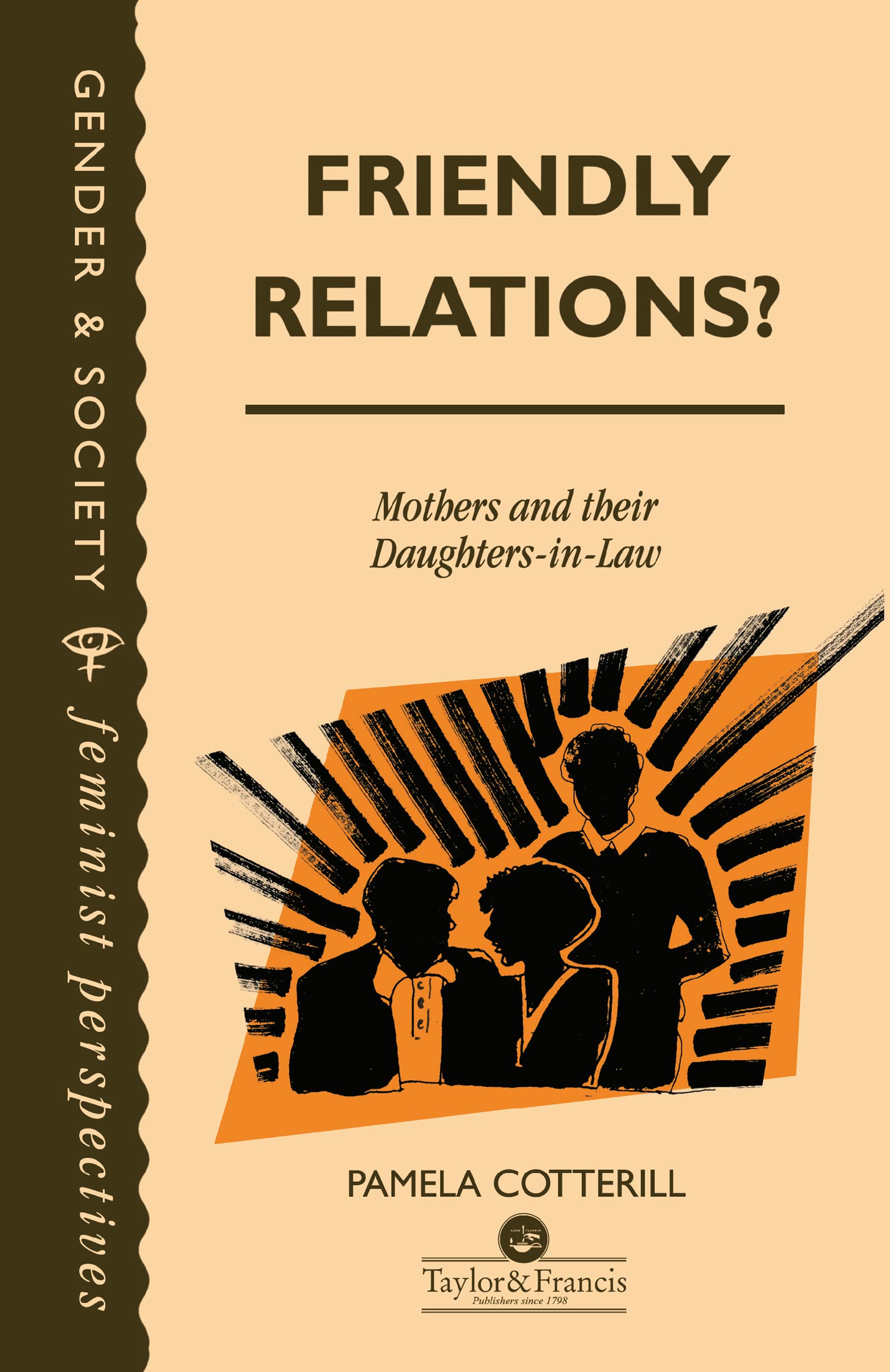 Friendly Relations?: Mothers And Their Daughters-In-Law (Gender and Society : Feminist Perspectives on the Past and Present)