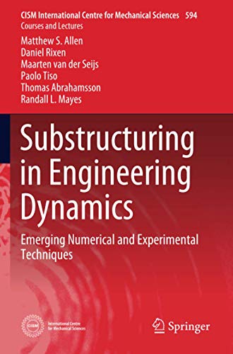 Substructuring in Engineering Dynamics: Emerging Numerical and Experimental Techniques (CISM International Centre for Mechanical Sciences, Band 594)