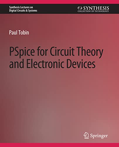PSpice for Circuit Theory and Electronic Devices (Synthesis Lectures on Digital Circuits & Systems)
