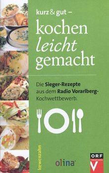 kurz & gut - kochen leicht gemacht: Die Sieger-Rezepte aus dem Radio Vorarlberg-Kochwettbewerb