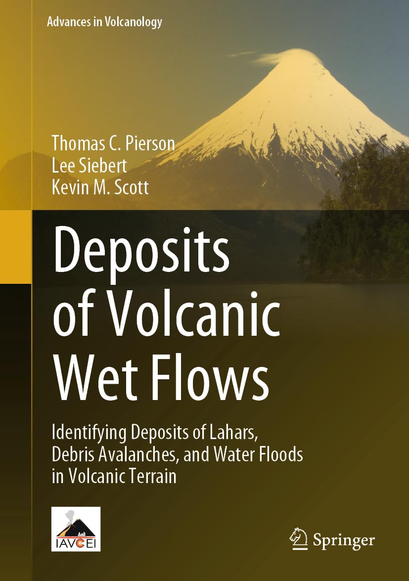 Deposits of Volcanic Wet Flows: Identifying Deposits of Lahars, Debris Avalanches, and Water Floods in Volcanic Terrain (Advances in Volcanology)
