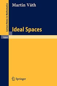 Ideal Spaces (Lecture Notes in Mathematics, 1664, Band 1664)