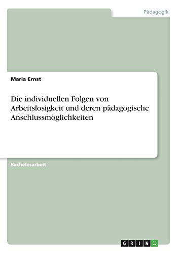 Die individuellen Folgen von Arbeitslosigkeit und deren pädagogische Anschlussmöglichkeiten