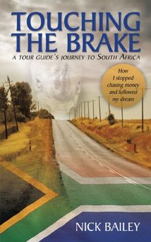 TOUCHING THE BRAKE - a tour guide's journey to South Africa: How I stopped chasing money and followed my dream