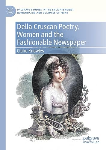Della Cruscan Poetry, Women and the Fashionable Newspaper (Palgrave Studies in the Enlightenment, Romanticism and Cultures of Print)