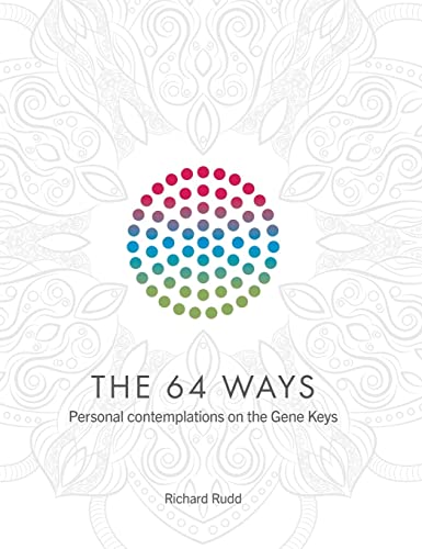 Richard Rudd The 64 Ways, Personal Contemplations On The Gene Keys