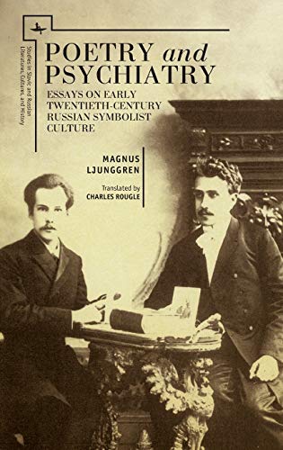 Poetry and Psychiatry: Essays on Early Twentieth-Century Russian Symbolist Culture (Studies in Russian and Slavic Literatures, Cultures, and History)