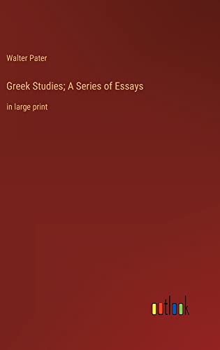Greek Studies; A Series of Essays: in large print