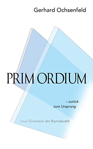 Prim Ordium: - zurück zum Ursprung: neue Dimension der Raumakustik