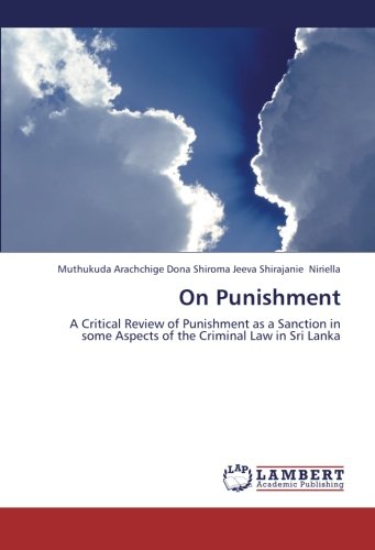 On Punishment: A Critical Review of Punishment as a Sanction in some Aspects of the Criminal Law in Sri Lanka