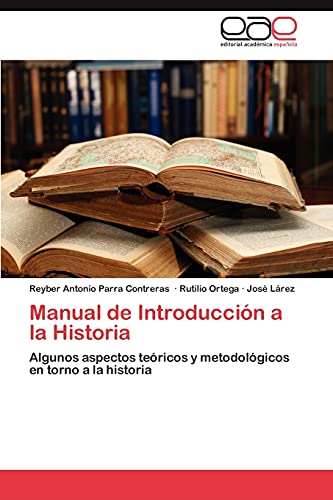 Manual de Introducción a la Historia: Algunos aspectos teóricos y metodológicos en torno a la historia